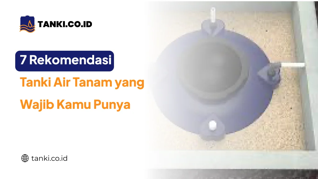 7 Rekomendasi Tanki Air Tanam yang Wajib Kamu Punya