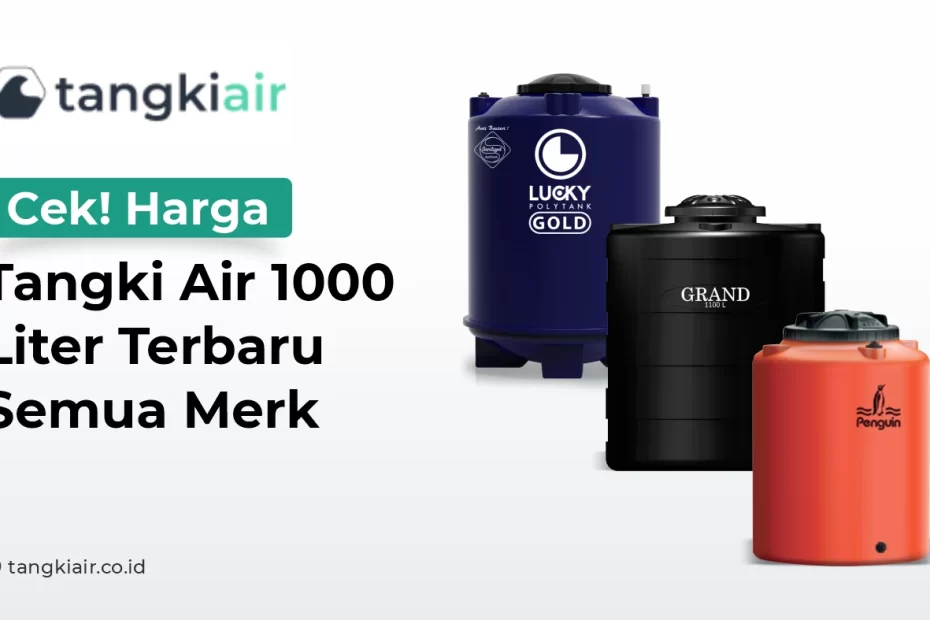 Cek! Harga Tanki Air 1000 Liter Terbaru Semua Merk
