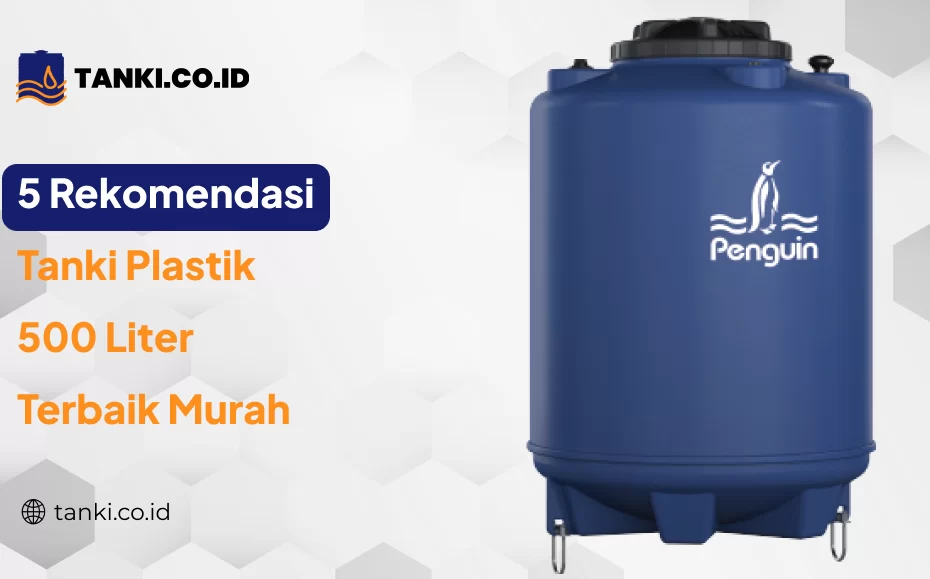 5 Rekomendasi Tanki Plastik 500 Liter Terbaik Murah