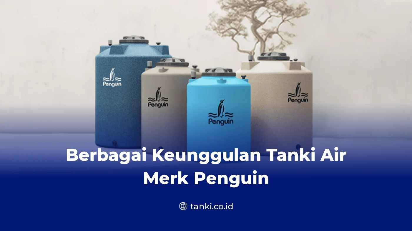 Berbagai Keunggulan Tanki Air Merk Penguin