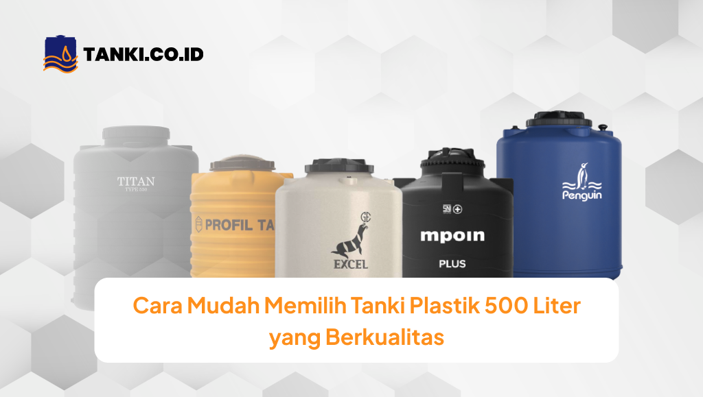 Cara Mudah Memilih Tanki Plastik 500 Liter yang Berkualitas