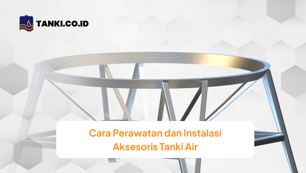 Cara Perawatan dan Instalasi Aksesoris Tanki Air