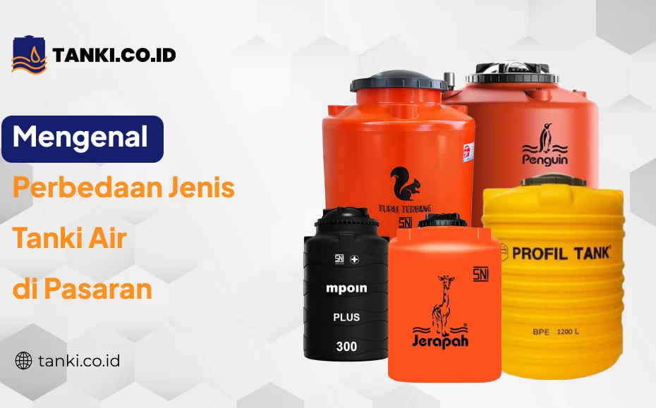 Mengenal Perbedaan Jenis Tanki Air di Pasaran