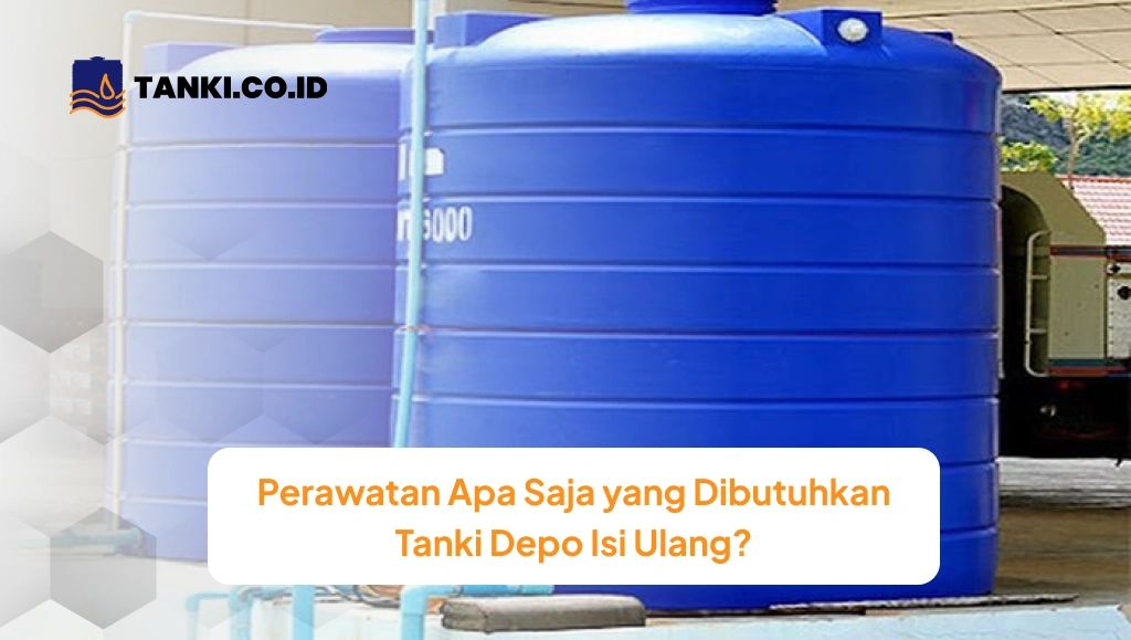 Perawatan Apa Saja yang Dibutuhkan Tanki Depo Isi Ulang?
