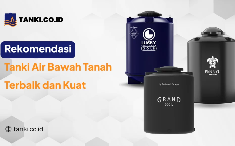 Rekomendasi Tanki Air Bawah Tanah Terbaik dan Kuat
