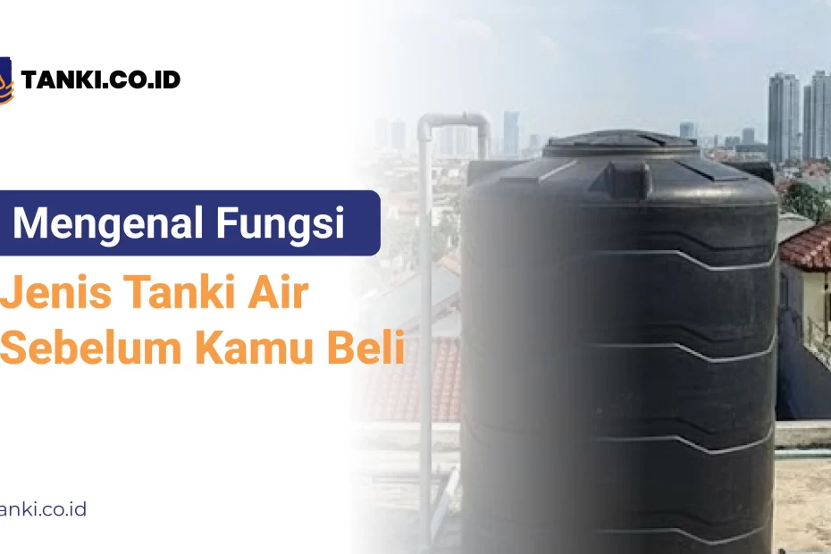 Mengenal Fungsi Jenis Tanki Air Sebelum Kamu Beli