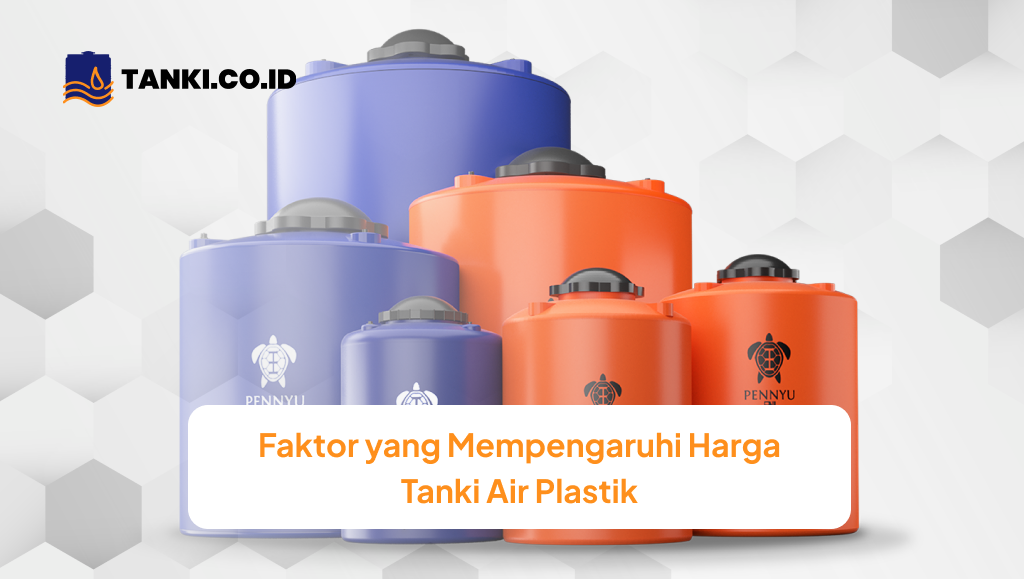 Faktor yang Mempengaruhi Harga Tanki Air Plastik