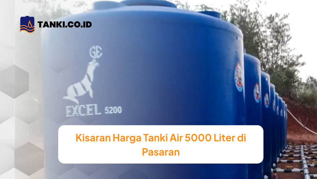 Kisaran Harga Tanki Air 5000 Liter di Pasaran