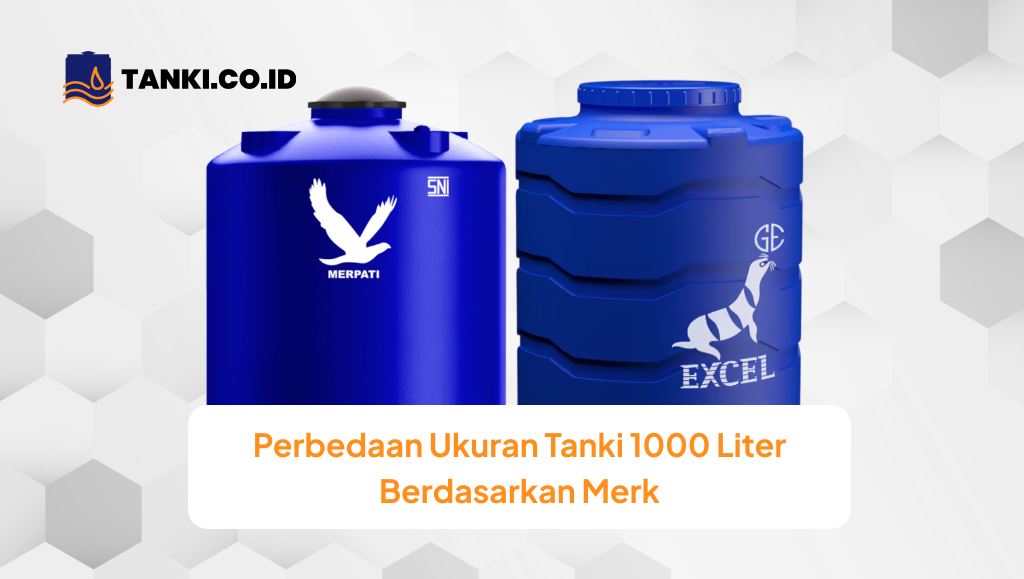 Perbedaan Ukuran Tanki 1000 Liter Berdasarkan Merk