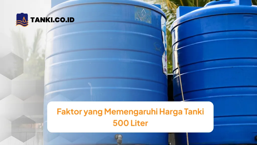 Faktor yang Memengaruhi Harga Tanki 500 Liter