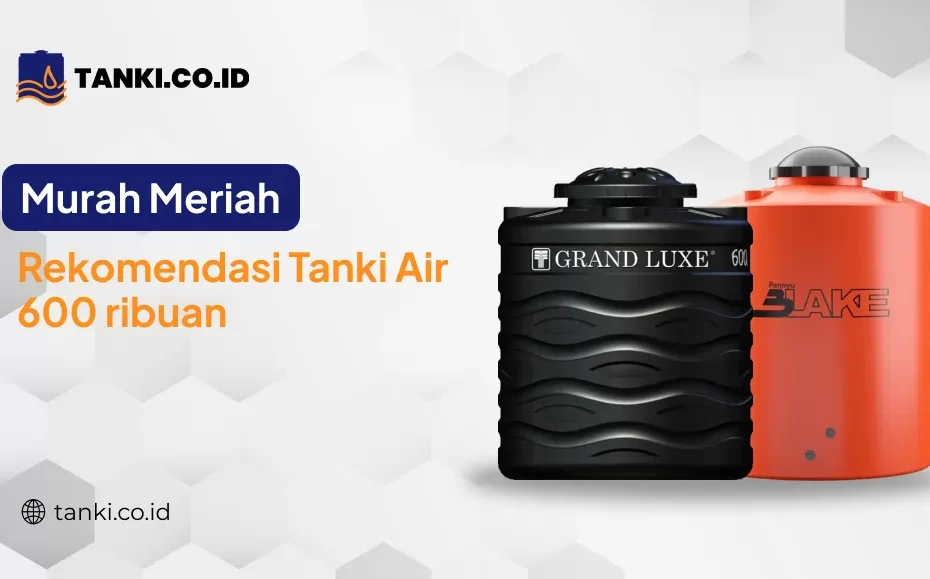 Murah Meriah Rekomendasi Tanki Air 600 ribuan