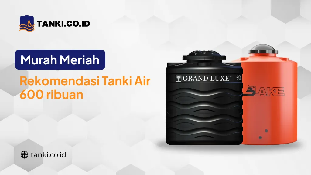 Murah Meriah Rekomendasi Tanki Air 600 ribuan