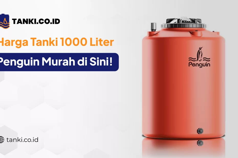 Harga Tanki 1000 Liter Penguin Murah di Sini!