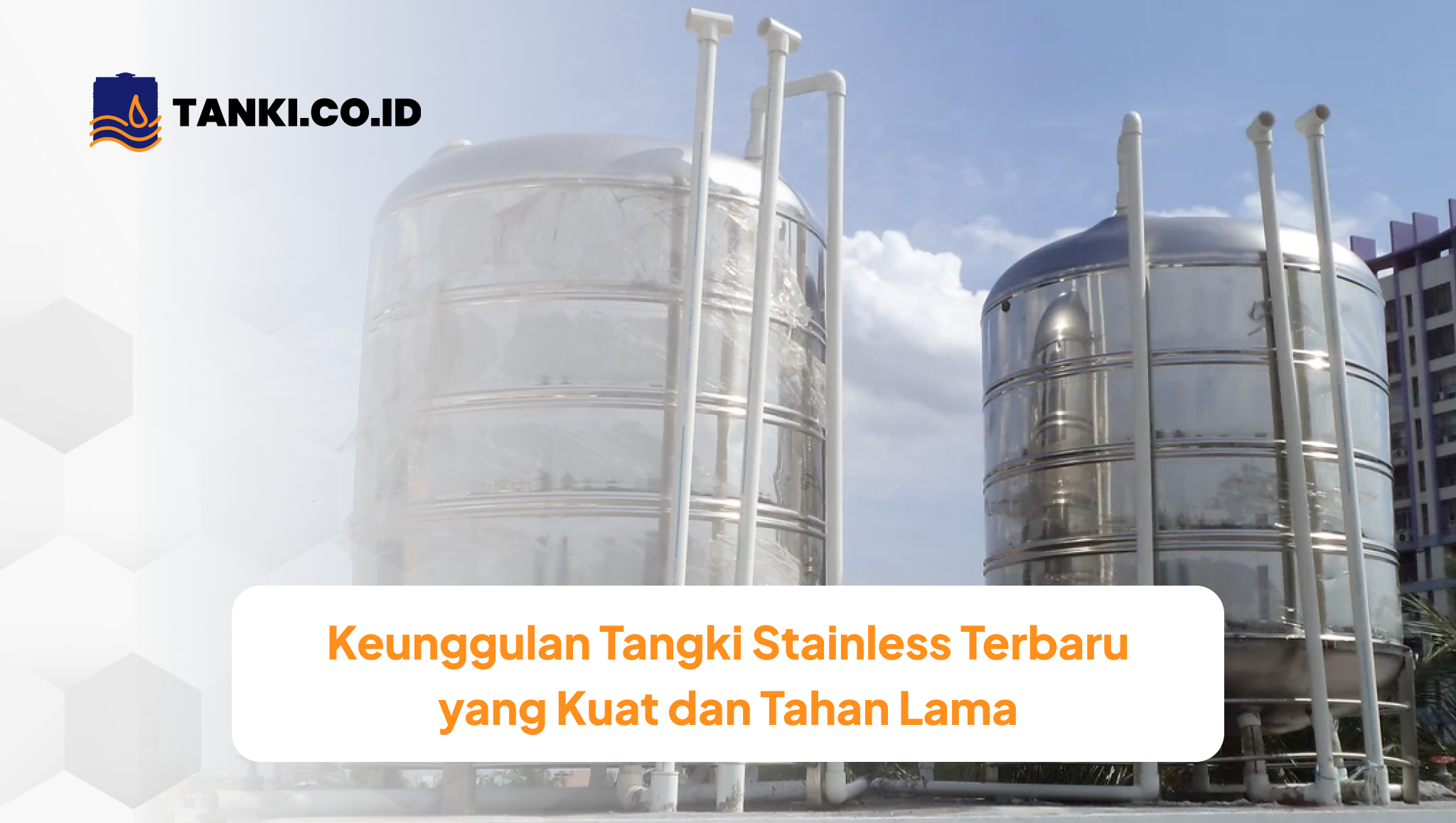Keunggulan Tangki Stainless Terbaru yang Kuat dan Tahan Lama