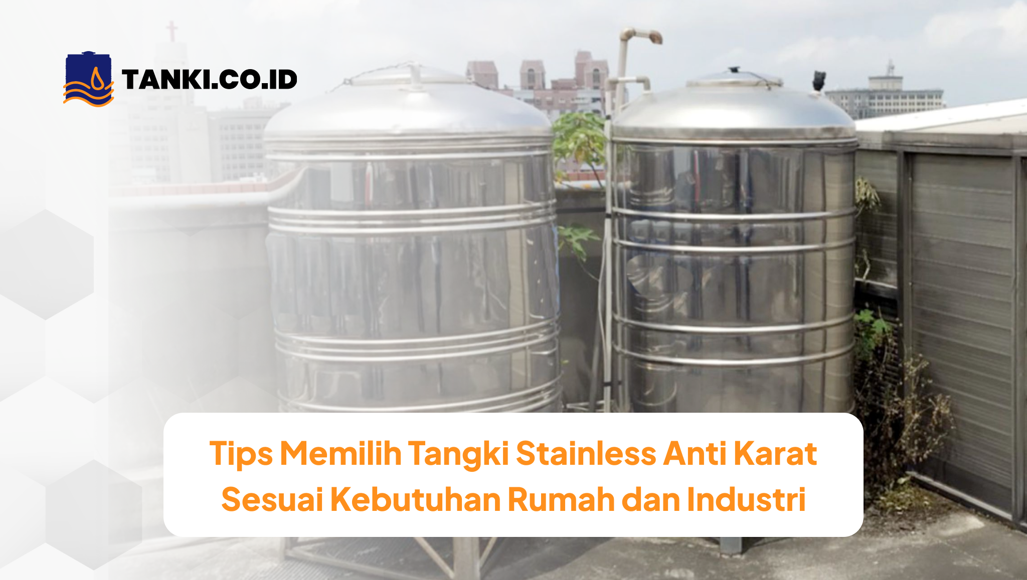 Tips Memilih Tangki Stainless Anti Karat Sesuai Kebutuhan Rumah dan Industri