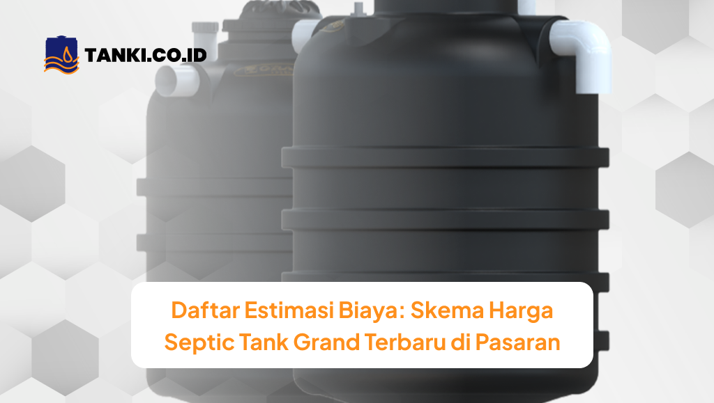 Daftar Estimasi Biaya: Skema Harga Septic Tank Grand Terbaru di Pasaran