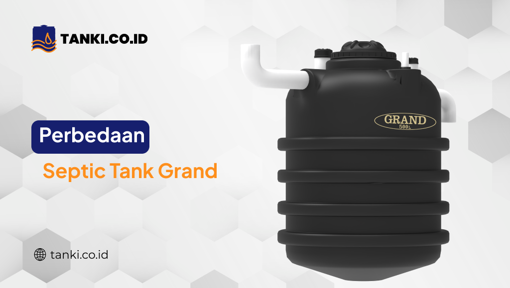 Perbedaan Septic Tank Grand (Jenis dan Harga)