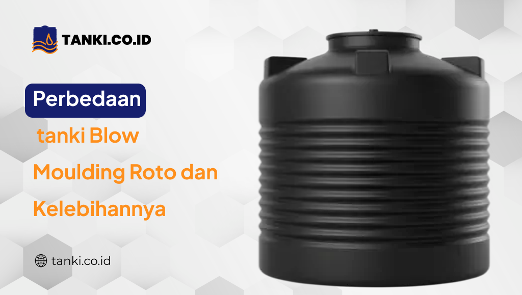Perbedaan tanki Blow Moulding Roto dan Kelebihannya