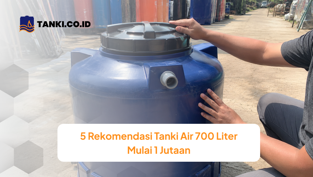 5 Rekomendasi Tanki Air 700 Liter Mulai 1 Jutaan