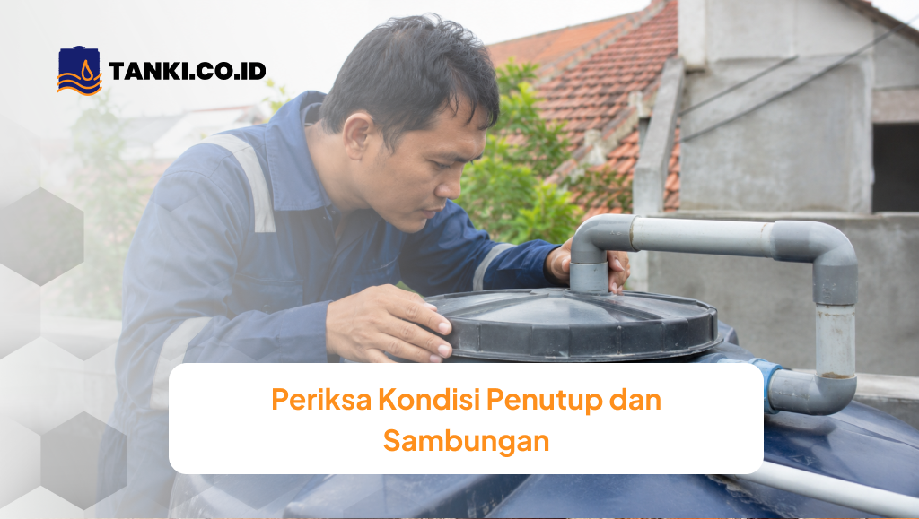 Periksa Kondisi Penutup dan Sambungan