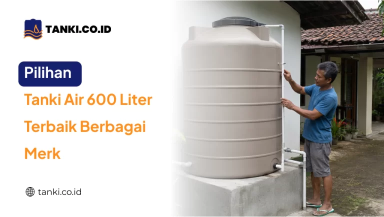 Pilihan Tanki Air 600 Liter Terbaik Berbagai Merk