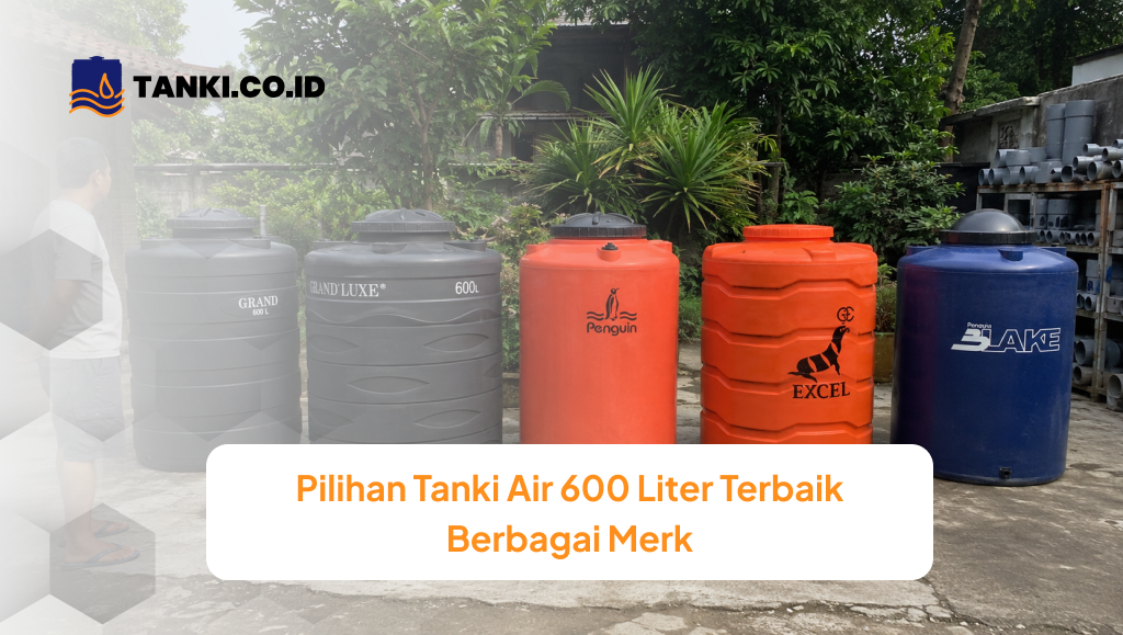 Pilihan Tanki Air 600 Liter Terbaik Berbagai Merk