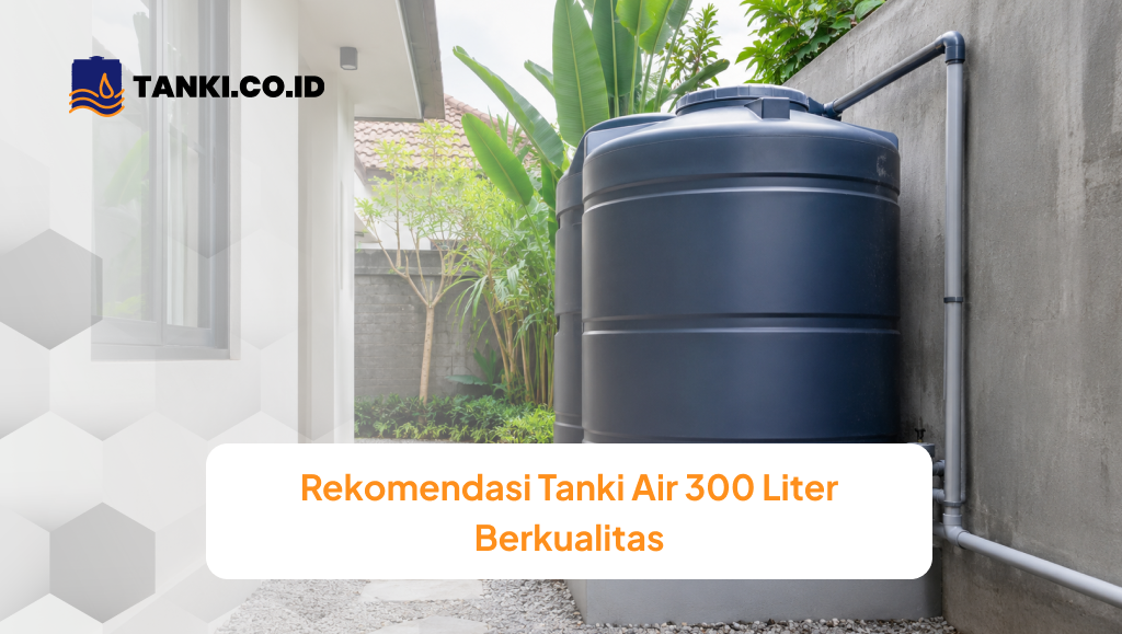 Rekomendasi Tanki Air 300 Liter Berkualitas