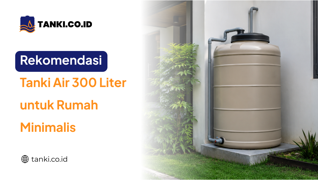 Rekomendasi tanki Air 300 Liter untuk Rumah Minimalis