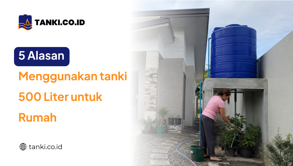 5 Alasan Menggunakan tanki 500 Liter untuk Rumah