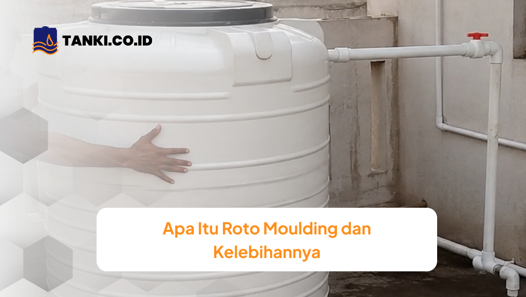 Apa Itu Roto Moulding dan Kelebihannya?