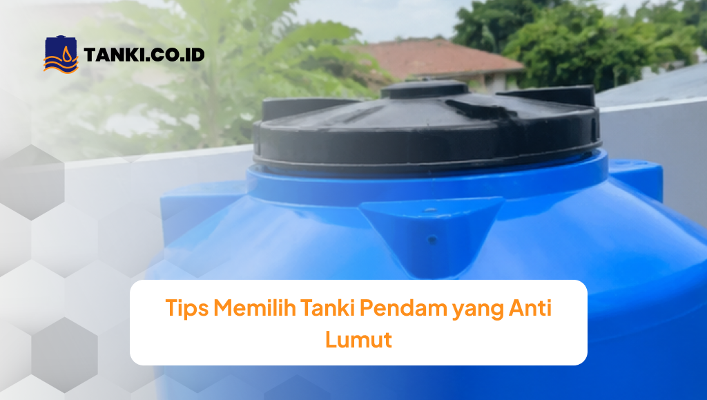 Tips Memilih Tanki Pendam yang Anti Lumut
